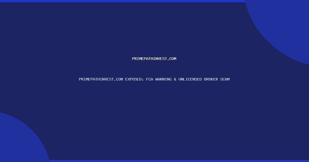 PRIMEPATHINVEST.COM EXPOSED: FCA WARNING & UNLICENSED BROKER SCAM