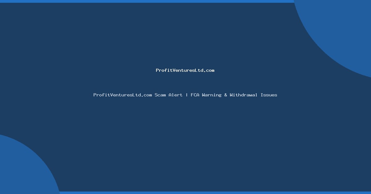 ProfitVenturesLtd.com Scam Alert | FCA Warning & Withdrawal Issues