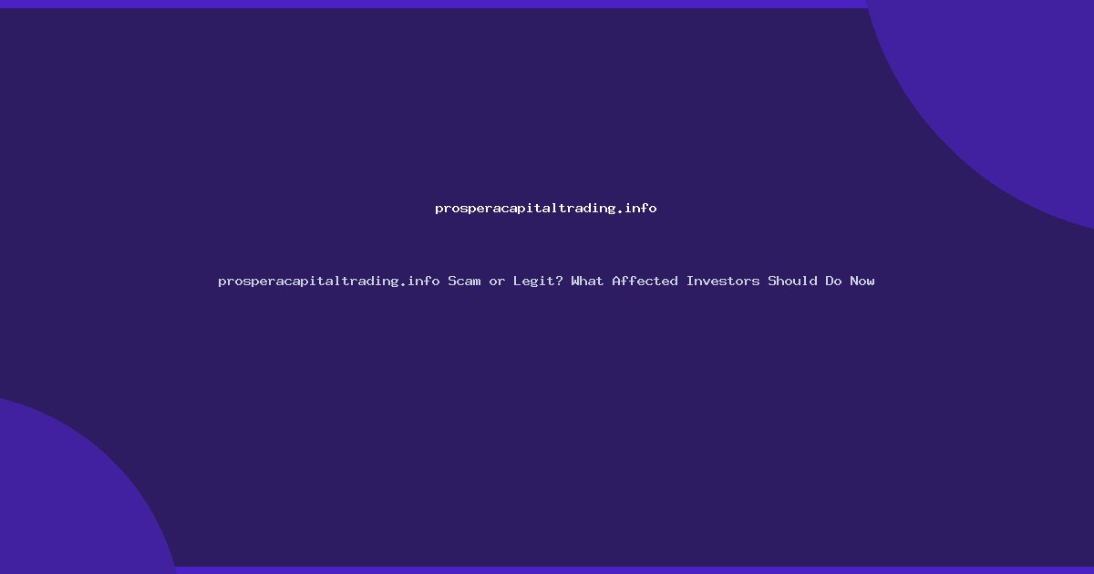 prosperacapitaltrading.info Scam or Legit? What Affected Investors Should Do Now