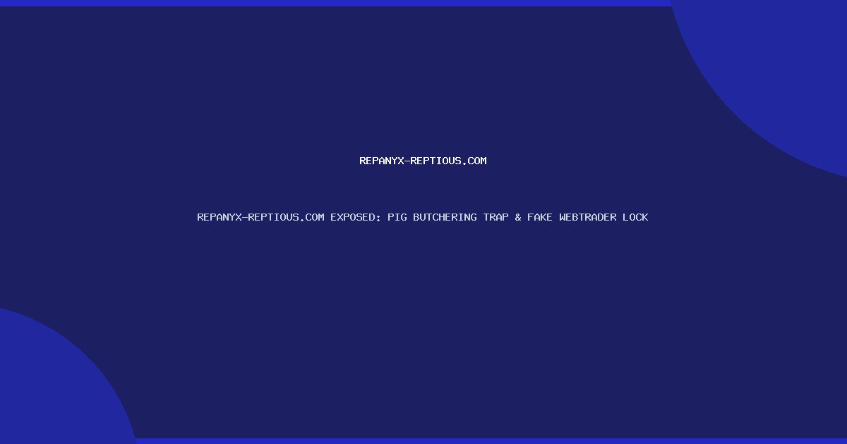 REPANYX-REPTIOUS.COM EXPOSED: PIG BUTCHERING TRAP & FAKE WEBTRADER LOCK