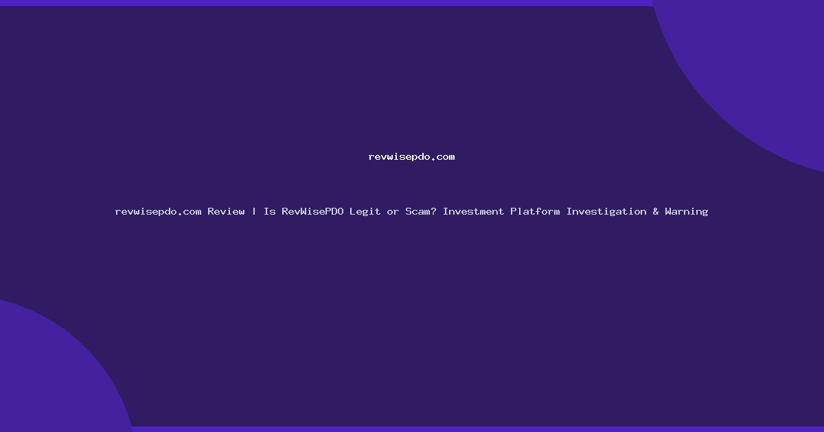 revwisepdo.com Review | Is RevWisePDO Legit or Scam? Investment Platform Investigation & Warning