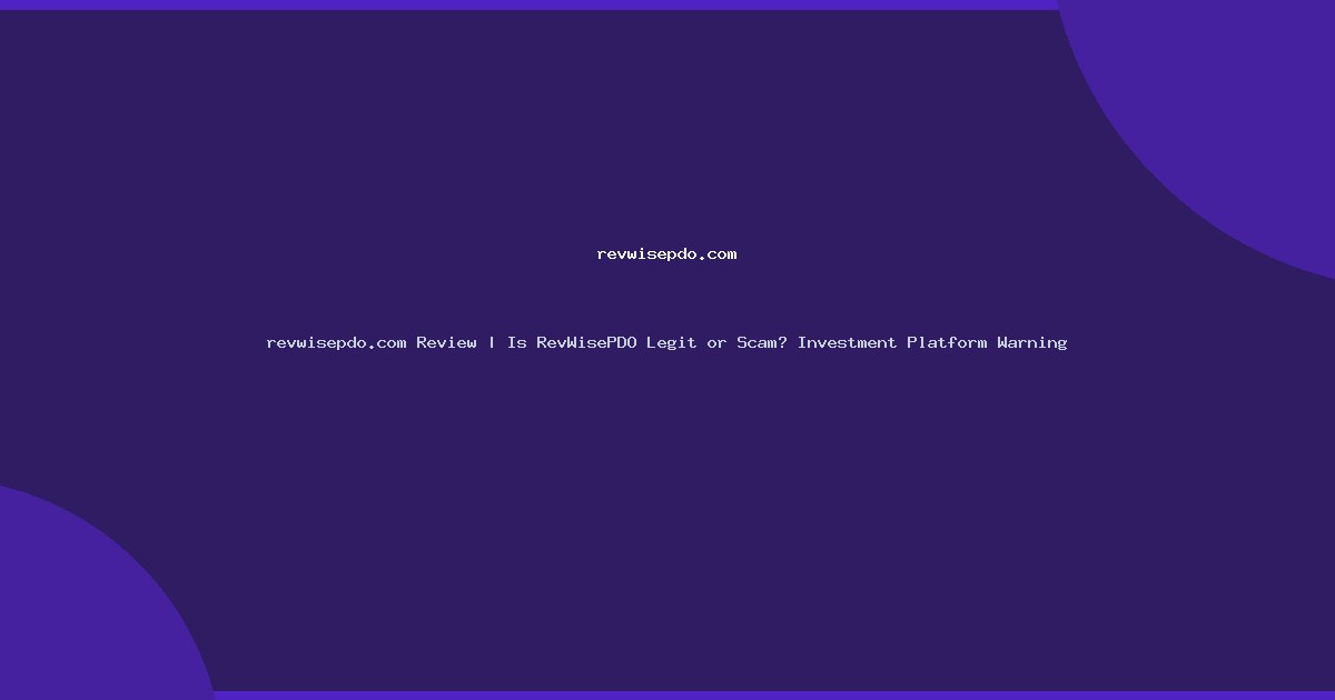 revwisepdo.com Review | Is RevWisePDO Legit or Scam? Investment Platform Warning