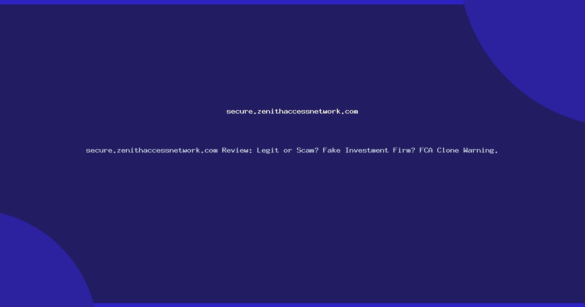 secure.zenithaccessnetwork.com Review: Legit or Scam? Fake Investment Firm? FCA Clone Warning.