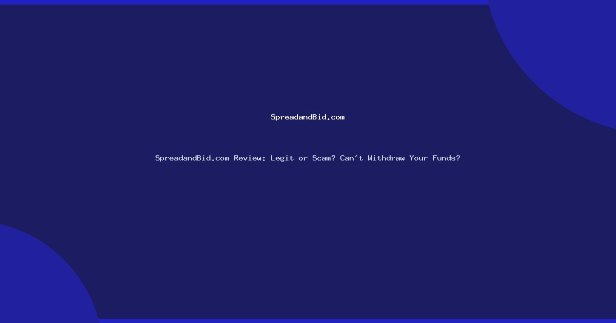 SpreadandBid.com Review: Legit or Scam? Can’t Withdraw Your Funds?