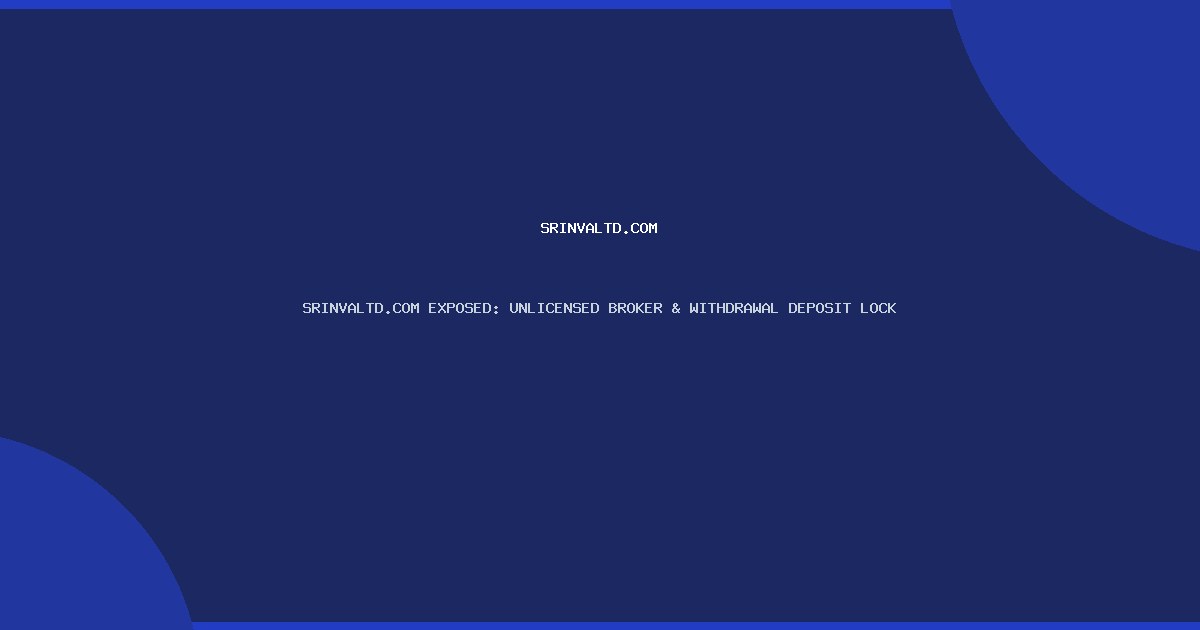 SRINVALTD.COM EXPOSED: UNLICENSED BROKER & WITHDRAWAL DEPOSIT LOCK