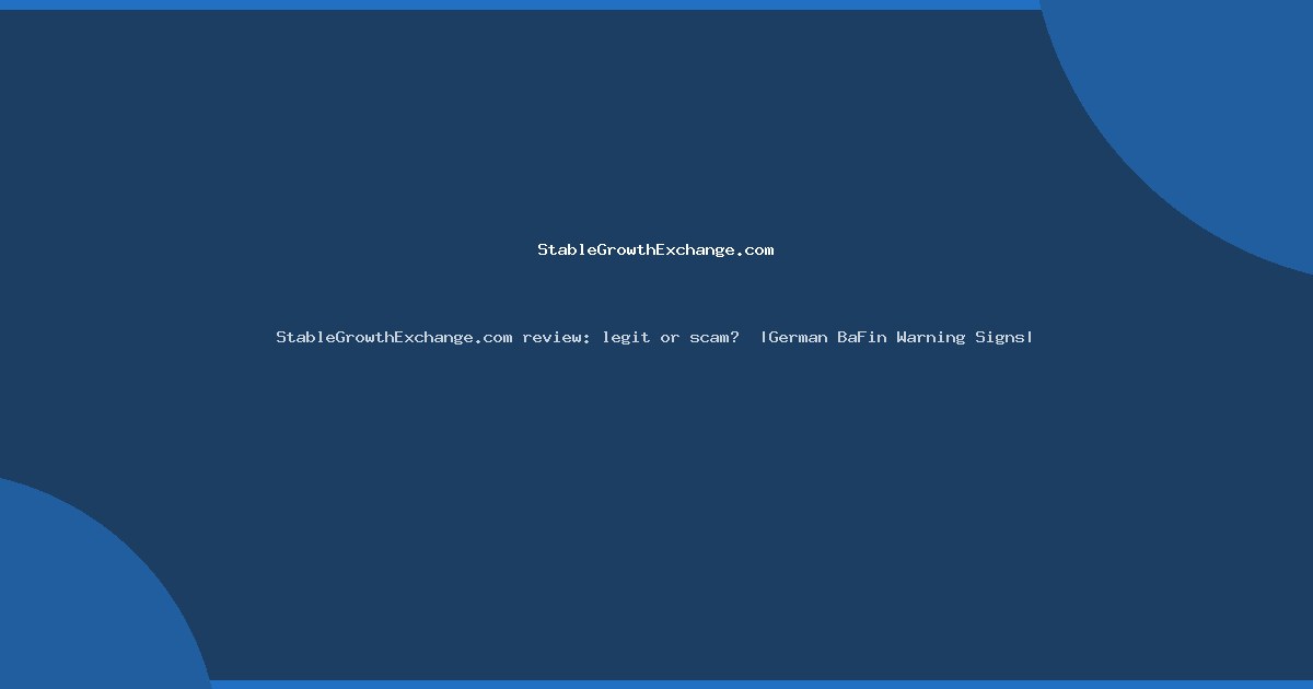 StableGrowthExchange.com review: legit or scam?  |German BaFin Warning Signs|