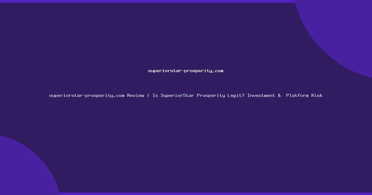 superiorstar-prosperity.com Review | Is SuperiorStar Prosperity Legit? Investment &  Platform Risk