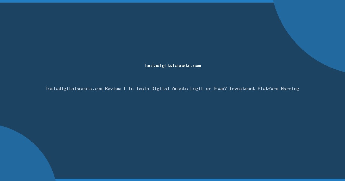 Tesladigitalassets.com Review | Is Tesla Digital Assets Legit or Scam? Investment Platform Warning