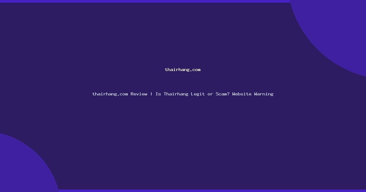 thairhang.com Review | Is Thairhang Legit or Scam? Website Warning