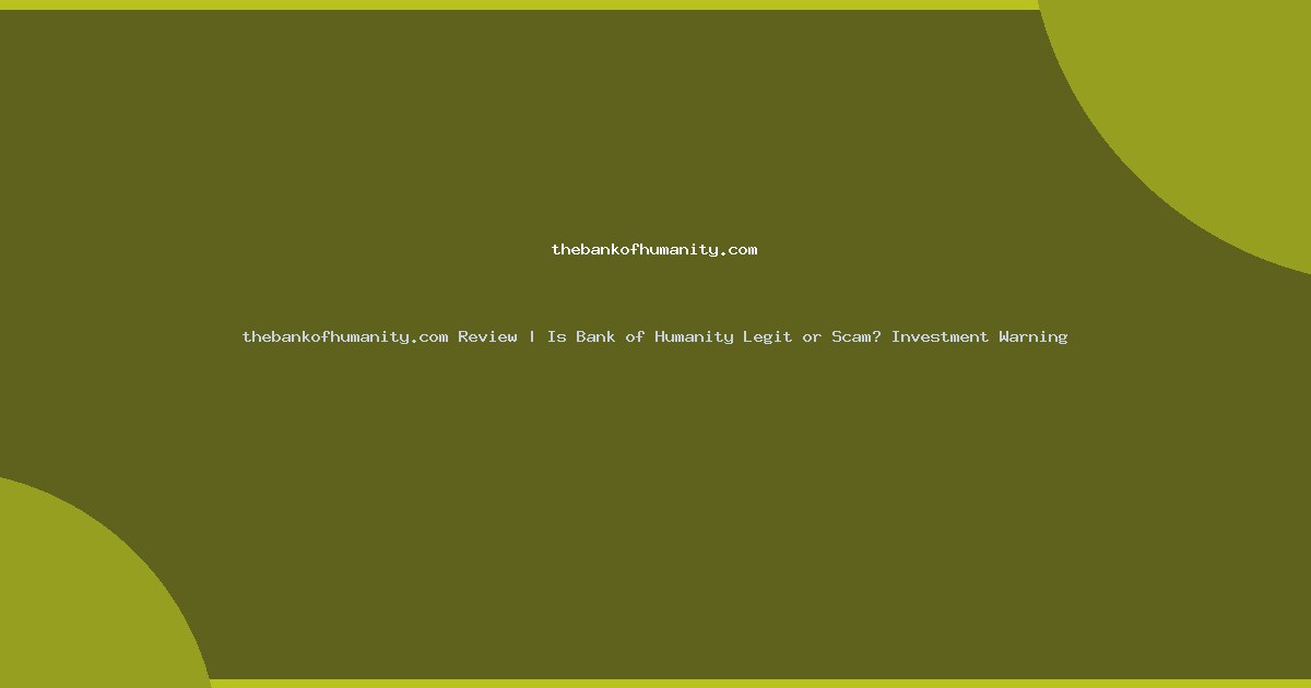 thebankofhumanity.com Review | Is Bank of Humanity Legit or Scam? Investment Warning