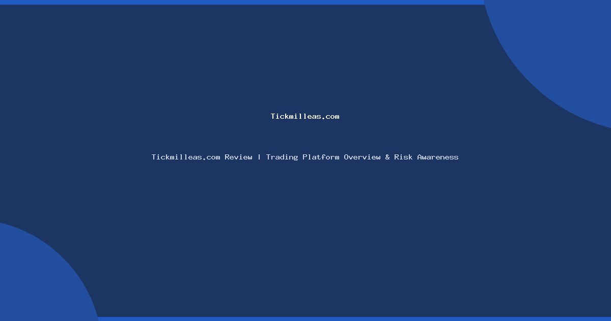 Tickmilleas.com Review | Trading Platform Overview & Risk Awareness