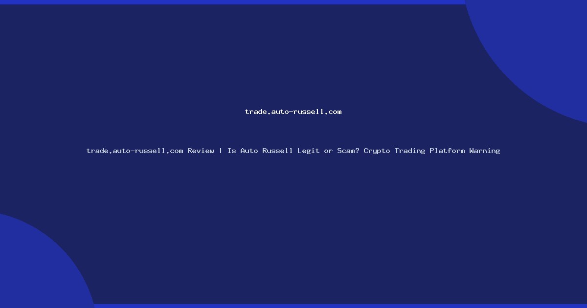 trade.auto-russell.com Review | Is Auto Russell Legit or Scam? Crypto Trading Platform Warning