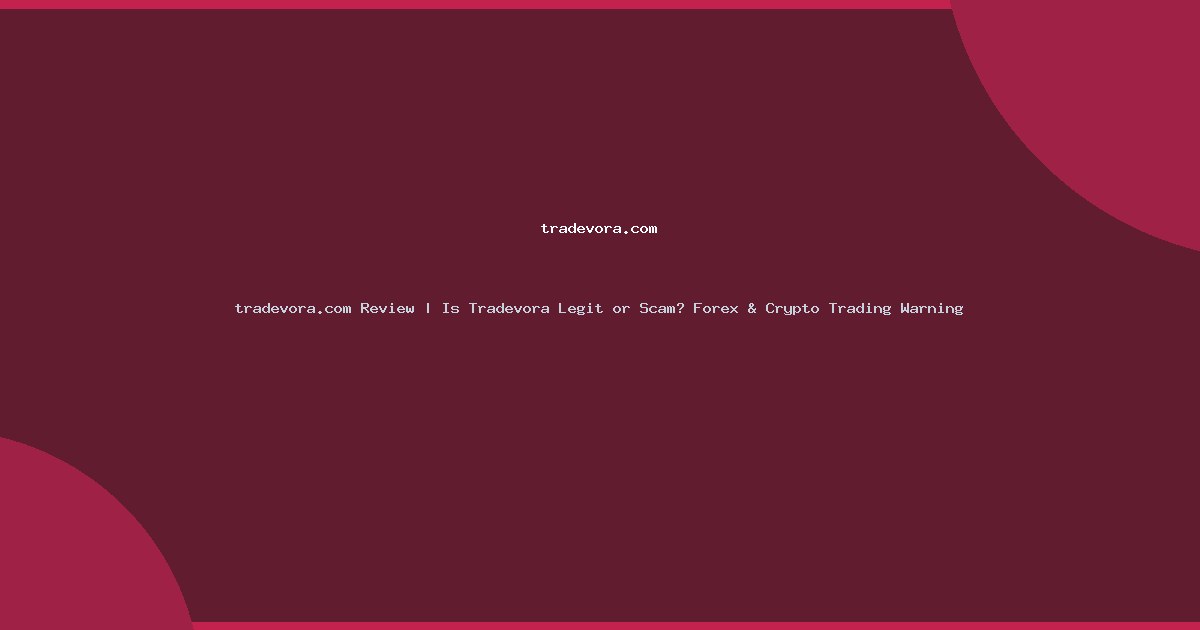 tradevora.com Review | Is Tradevora Legit or Scam? Forex & Crypto Trading Warning