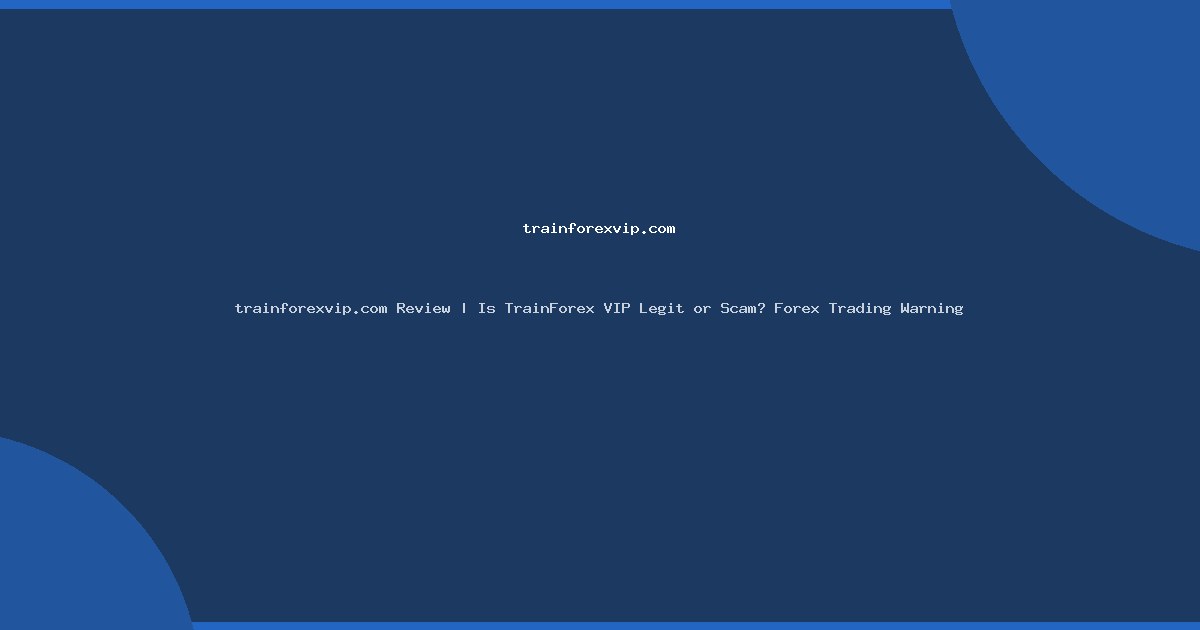 trainforexvip.com Review | Is TrainForex VIP Legit or Scam? Forex Trading Warning
