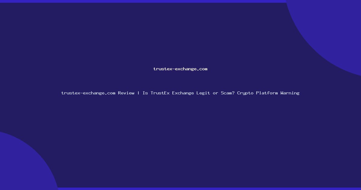 trustex-exchange.com Review | Is TrustEx Exchange Legit or Scam? Crypto Platform Warning