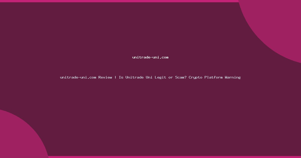 unitrade-uni.com Review | Is Unitrade Uni Legit or Scam? Crypto Platform Warning
