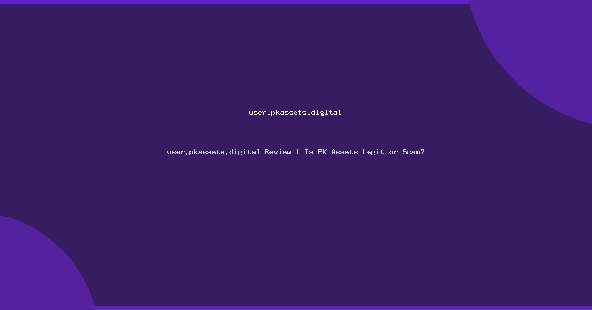 user.pkassets.digital Review | Is PK Assets Legit or Scam?