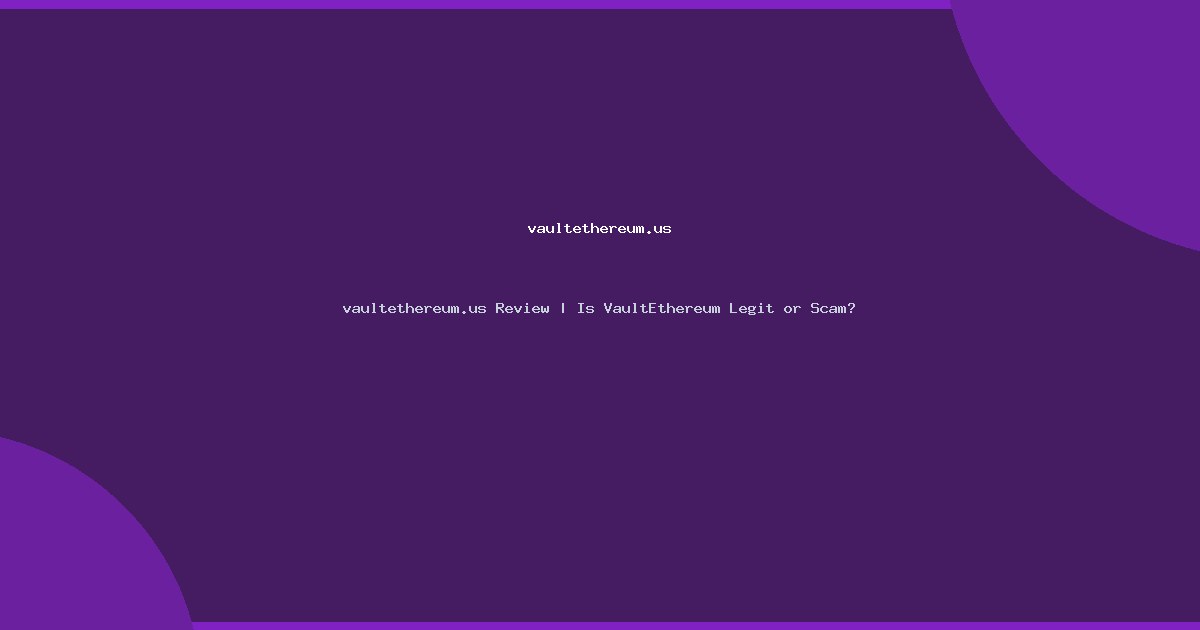 vaultethereum.us Review | Is VaultEthereum Legit or Scam?