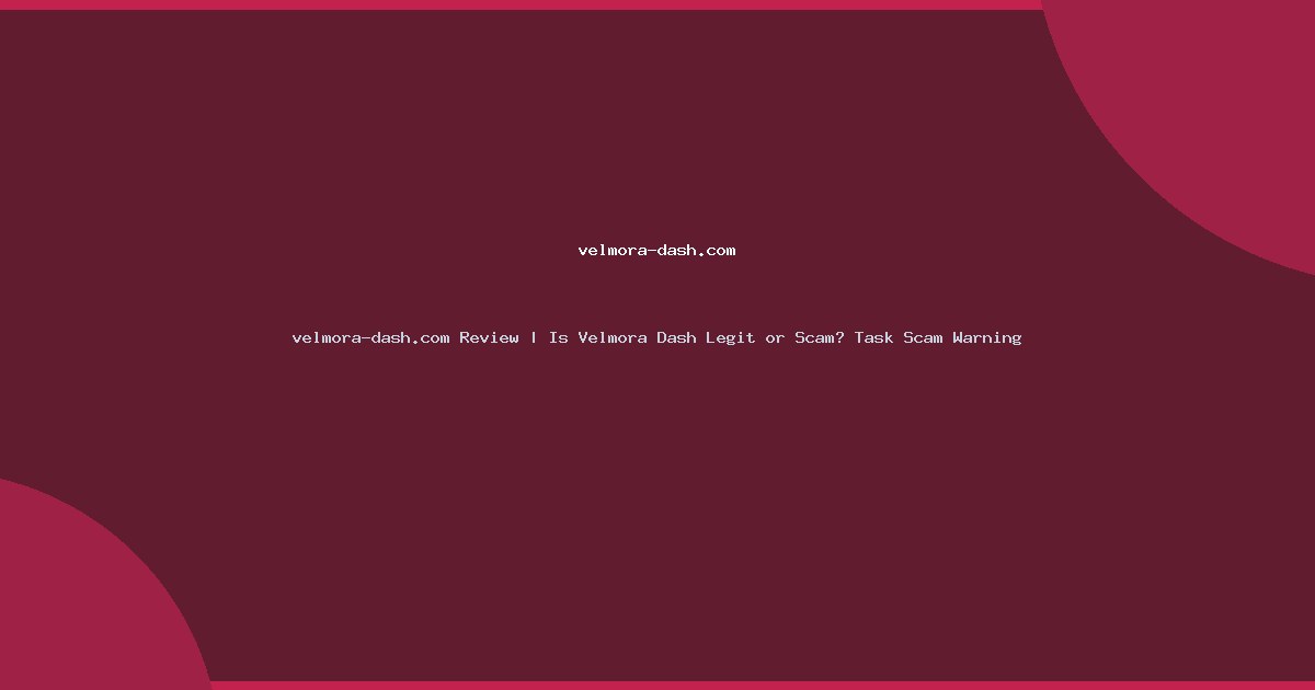velmora-dash.com Review | Is Velmora Dash Legit or Scam? Task Scam Warning