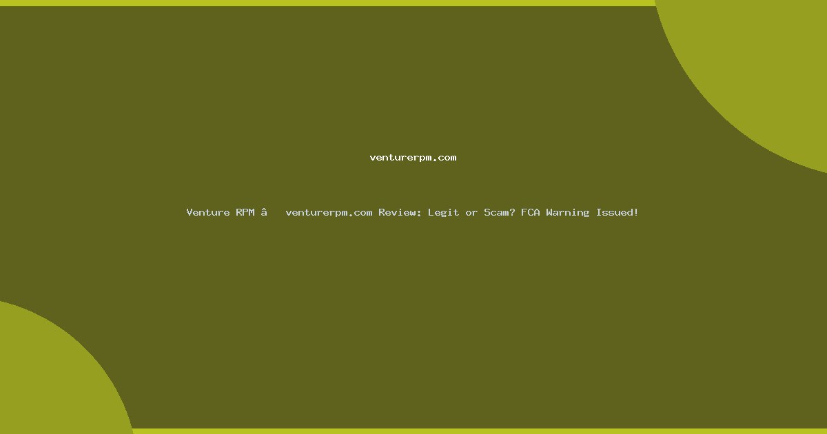 Venture RPM – venturerpm.com Review: Legit or Scam? FCA Warning Issued!