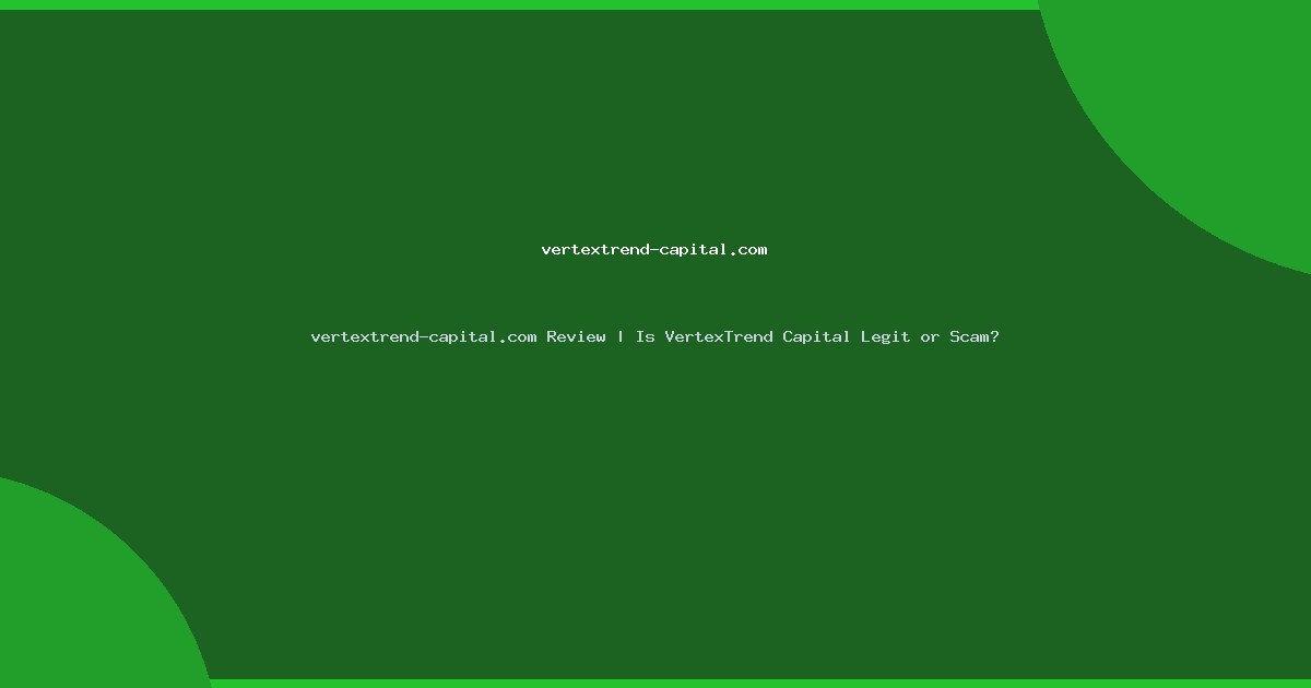 vertextrend-capital.com Review | Is VertexTrend Capital Legit or Scam?