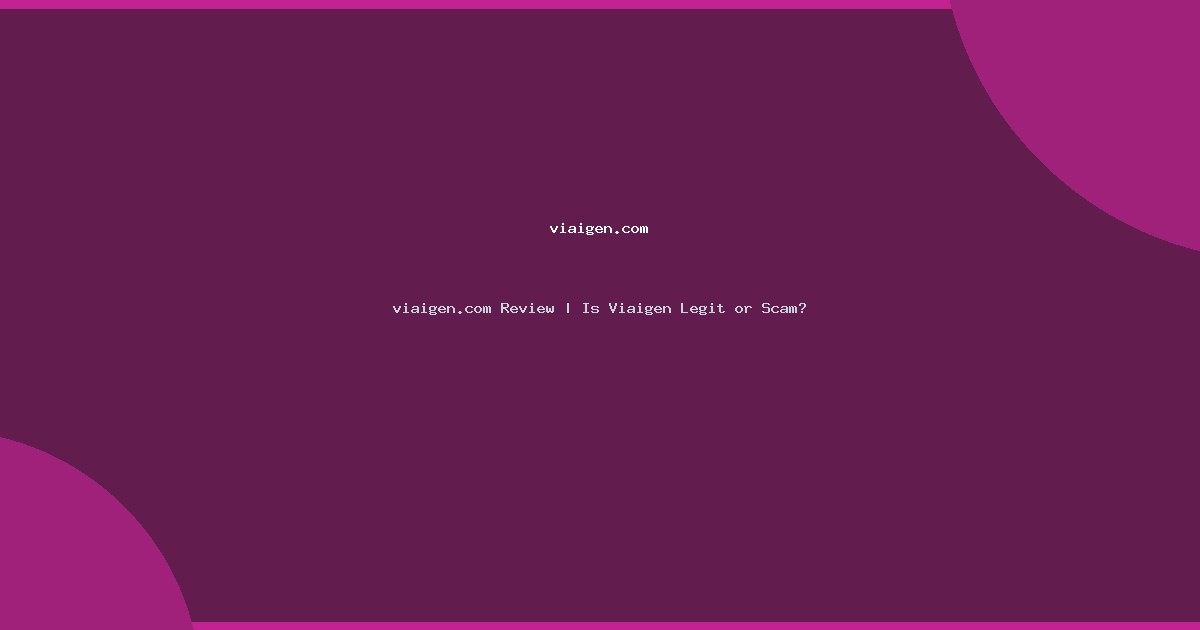 viaigen.com Review | Is Viaigen Legit or Scam?