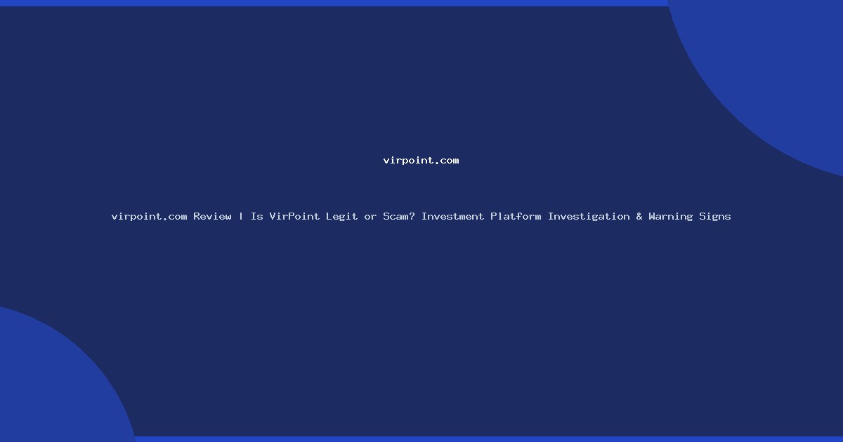 virpoint.com Review | Is VirPoint Legit or Scam? Investment Platform Investigation & Warning Signs