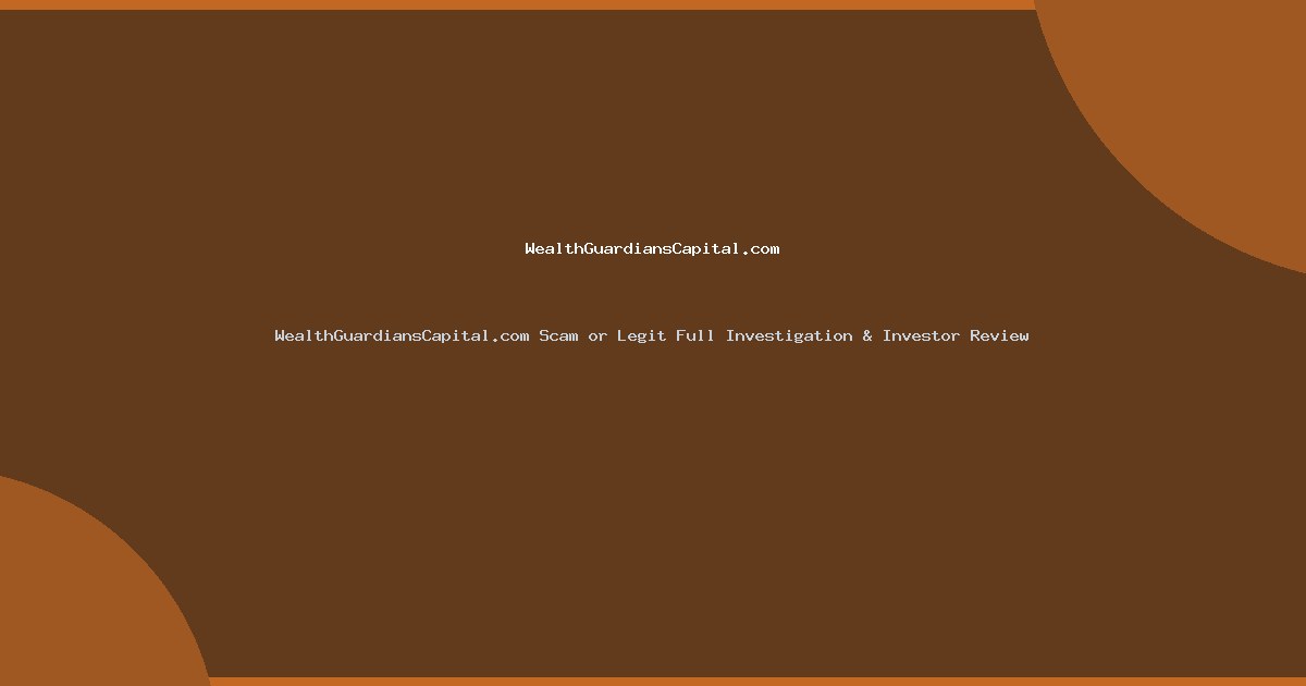WealthGuardiansCapital.com Scam or Legit Full Investigation & Investor Review