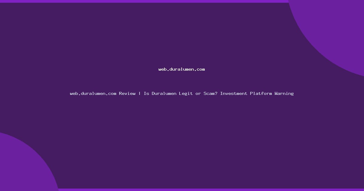web.duralumen.com Review | Is Duralumen Legit or Scam? Investment Platform Warning