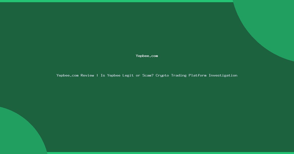 Yepbee.com Review | Is Yepbee Legit or Scam? Crypto Trading Platform Investigation