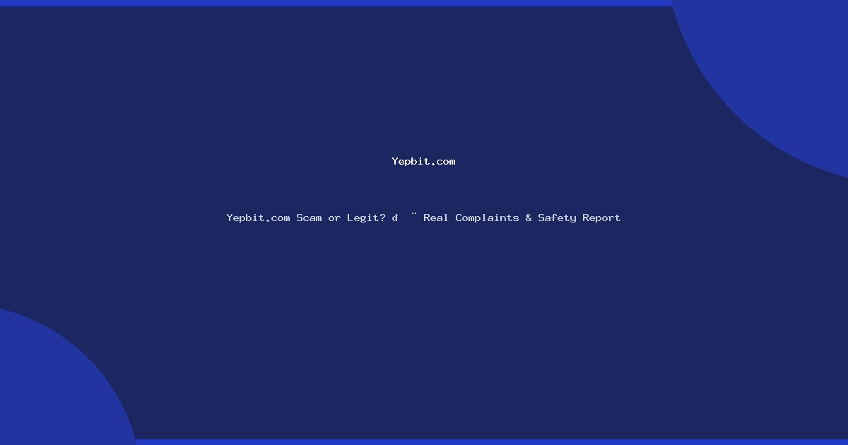 Yepbit.com Scam or Legit? 🚨 Real Complaints & Safety Report
