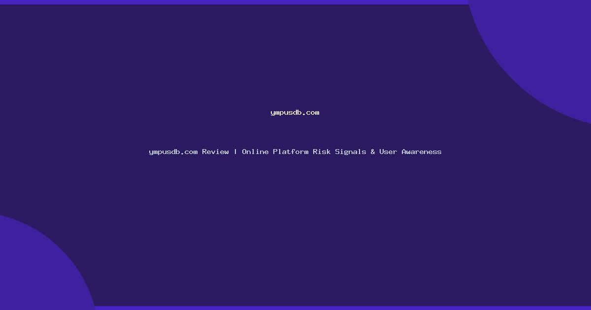 ympusdb.com Review | Online Platform Risk Signals & User Awareness