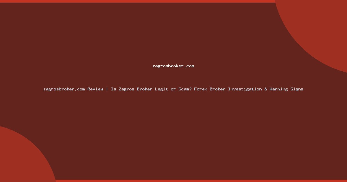 zagrosbroker.com Review | Is Zagros Broker Legit or Scam? Forex Broker Investigation & Warning Signs