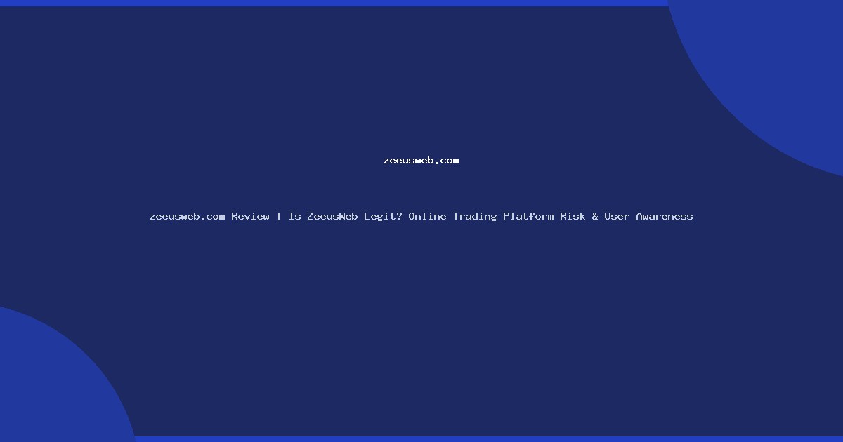 zeeusweb.com Review | Is ZeeusWeb Legit? Online Trading Platform Risk & User Awareness