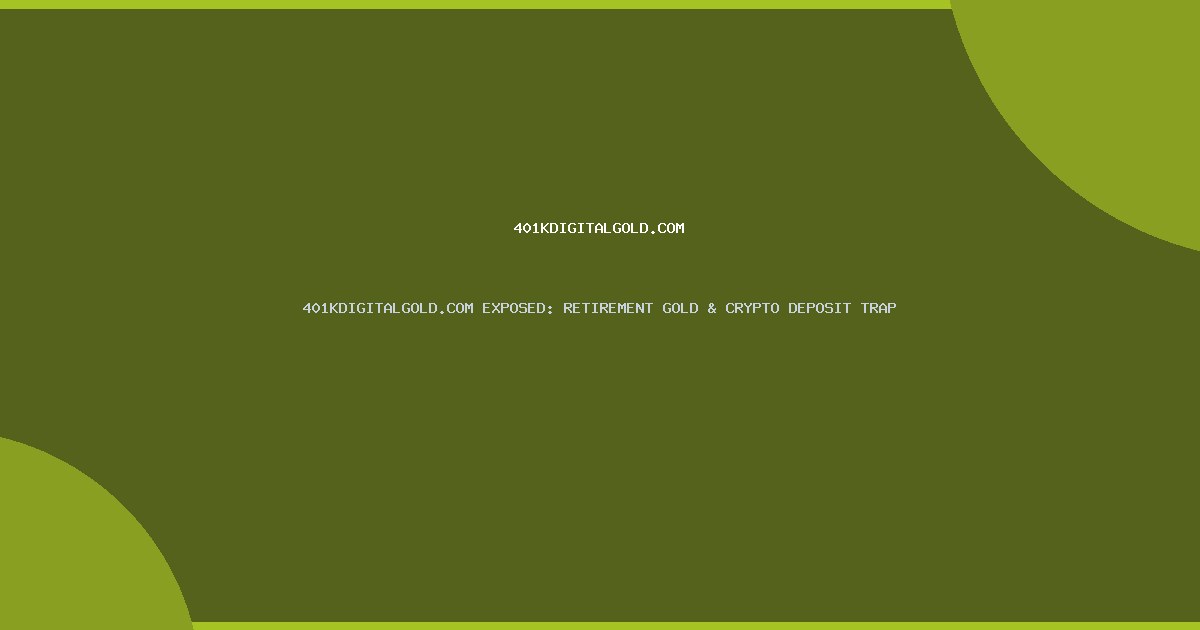 401KDIGITALGOLD.COM EXPOSED: RETIREMENT GOLD & CRYPTO DEPOSIT TRAP