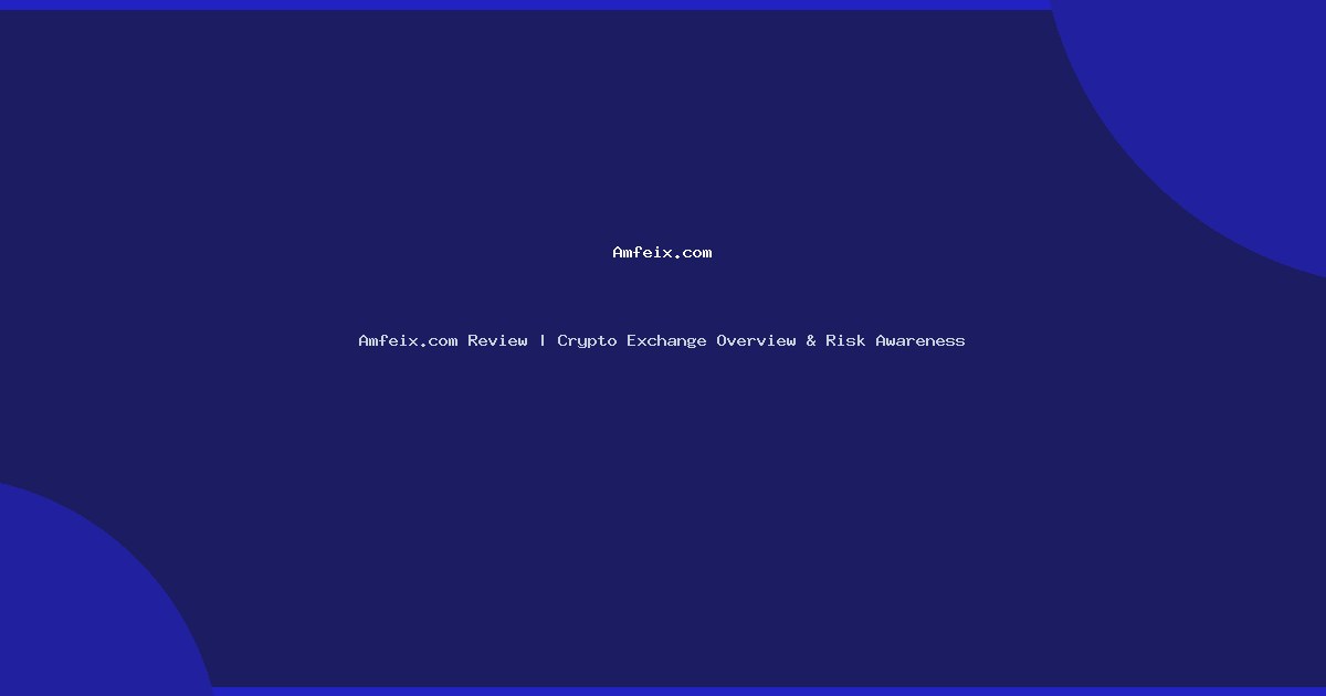 Amfeix.com Review | Crypto Exchange Overview & Risk Awareness