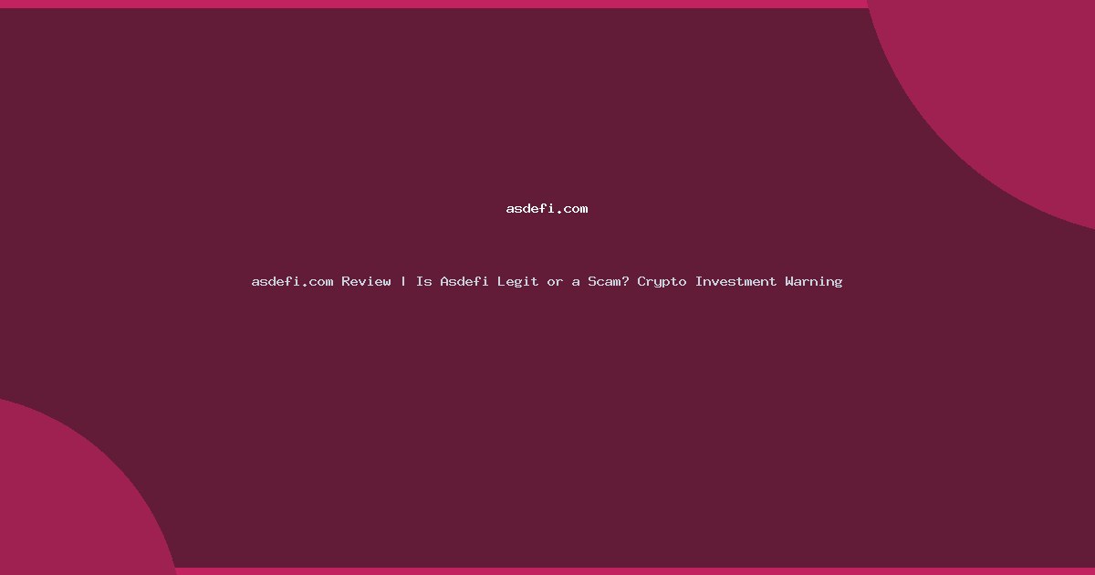 asdefi.com Review | Is Asdefi Legit or a Scam? Crypto Investment Warning
