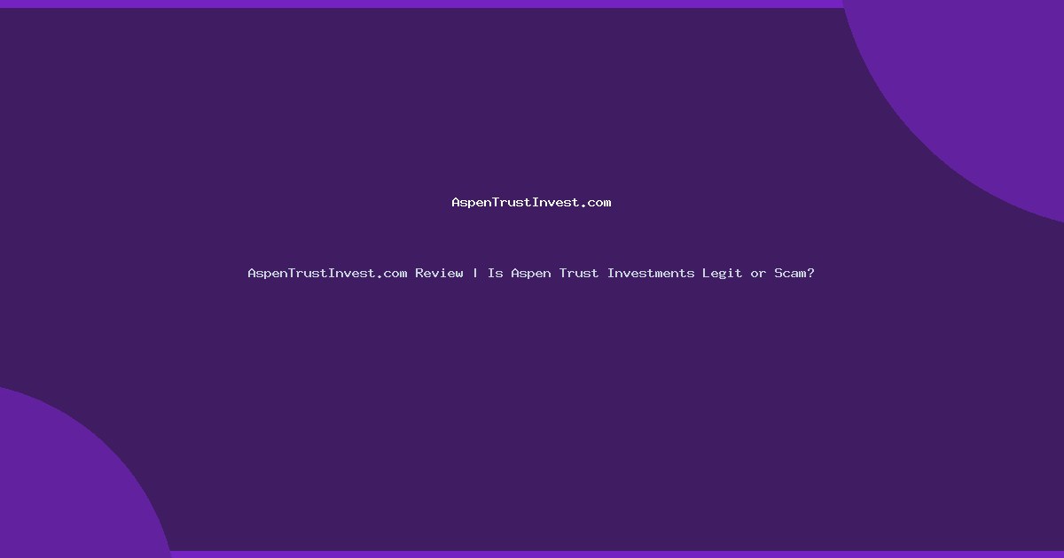 AspenTrustInvest.com Review | Is Aspen Trust Investments Legit or Scam?