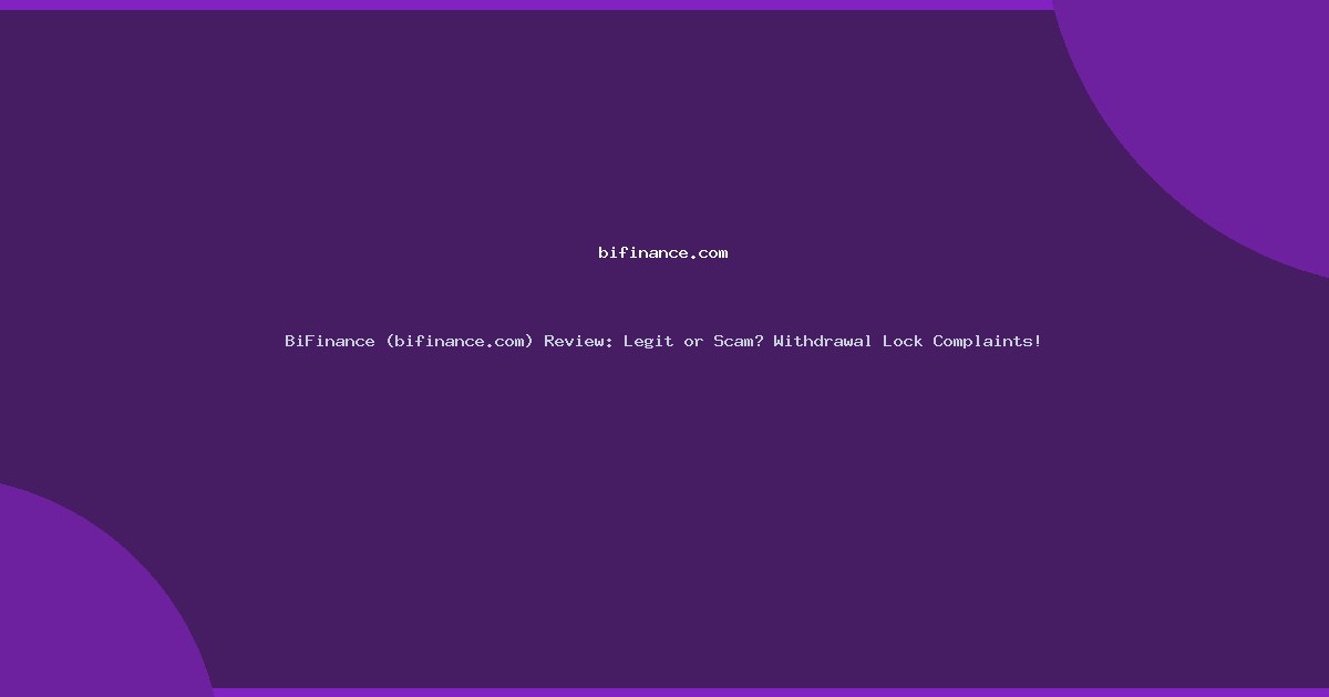BiFinance (bifinance.com) Review: Legit or Scam? Withdrawal Lock Complaints!