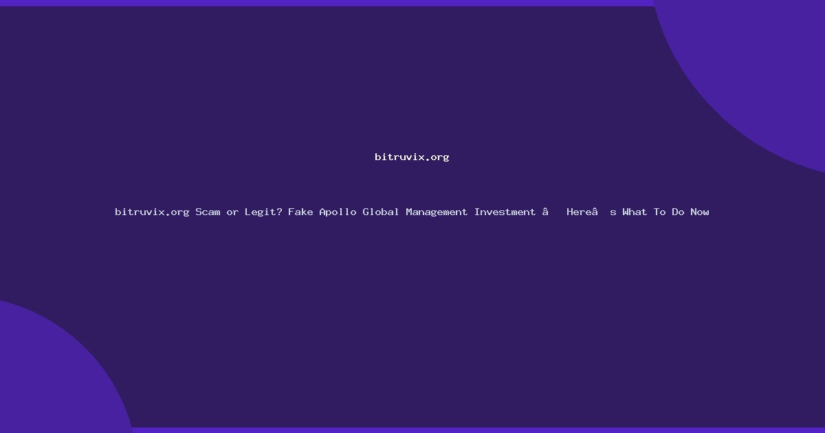 bitruvix.org Scam or Legit? Fake Apollo Global Management Investment – Here’s What To Do Now