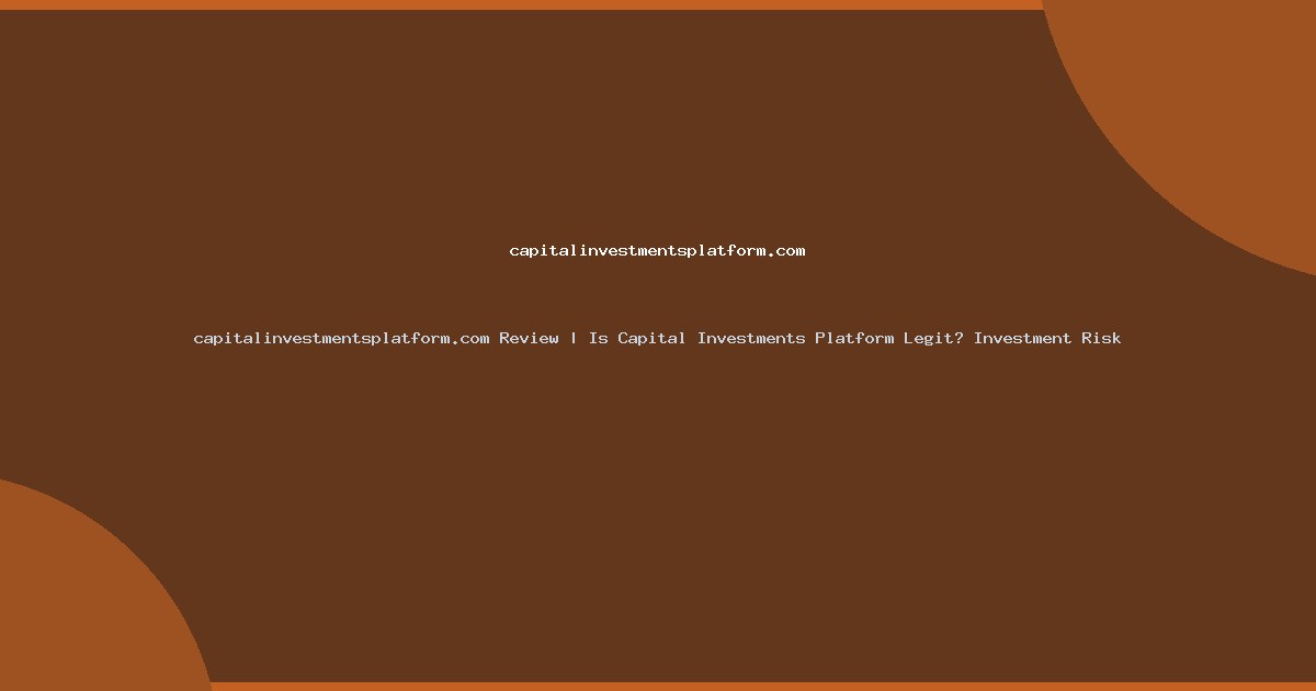 capitalinvestmentsplatform.com Review | Is Capital Investments Platform Legit? Investment Risk