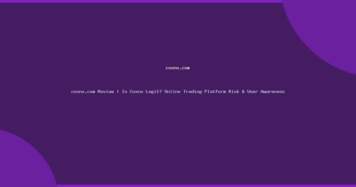 coxno.com Review | Is Coxno Legit? Online Trading Platform Risk & User Awareness