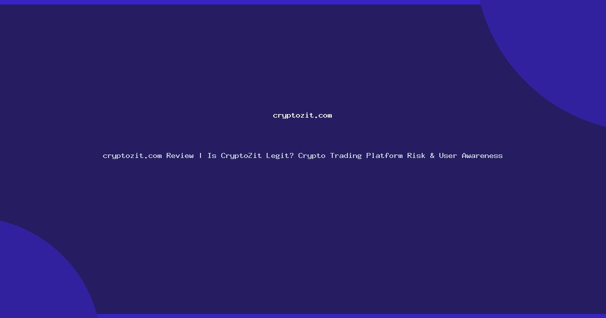 cryptozit.com Review | Is CryptoZit Legit? Crypto Trading Platform Risk & User Awareness