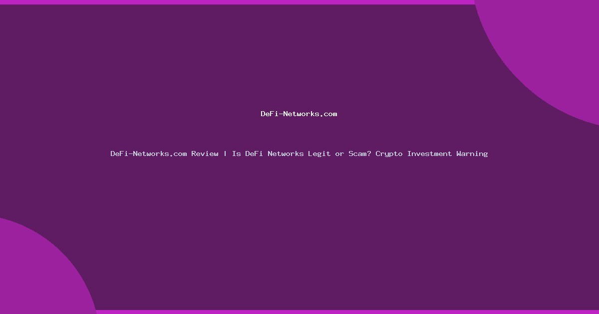 DeFi-Networks.com Review | Is DeFi Networks Legit or Scam? Crypto Investment Warning