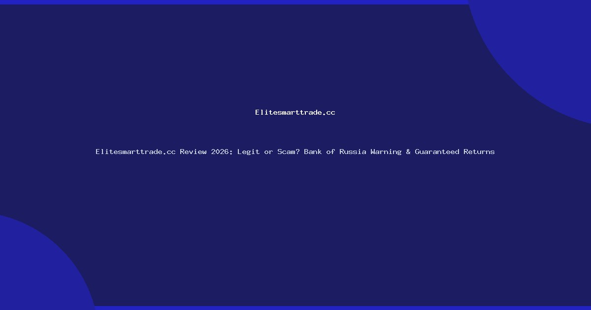 Elitesmarttrade.cc Review 2026: Legit or Scam? Bank of Russia Warning & Guaranteed Returns