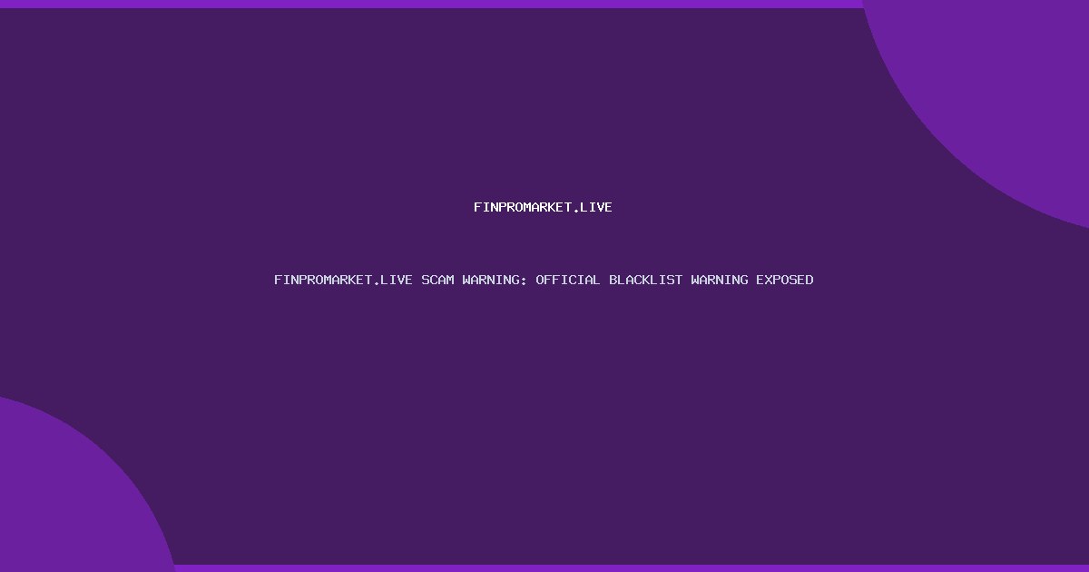 FINPROMARKET.LIVE SCAM WARNING: OFFICIAL BLACKLIST WARNING EXPOSED