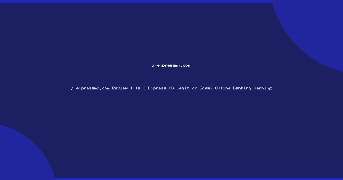 j-expressmb.com Review | Is J-Express MB Legit or Scam? Online Banking Warning