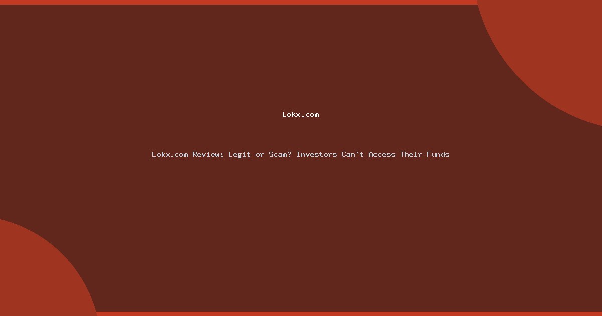 Lokx.com Review: Legit or Scam? Investors Can’t Access Their Funds