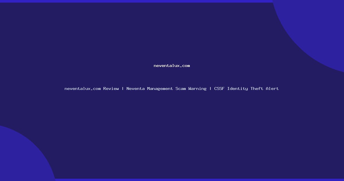 neventalux.com Review | Neventa Management Scam Warning | CSSF Identity Theft Alert