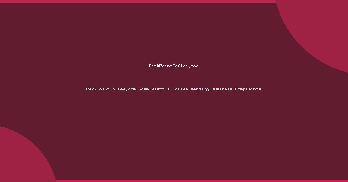 PerkPointCoffee.com Scam Alert | Coffee Vending Business Complaints